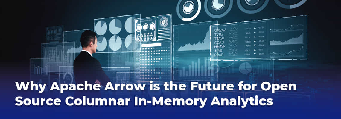 why apache arrow is the future for open source columnar in memory analytics