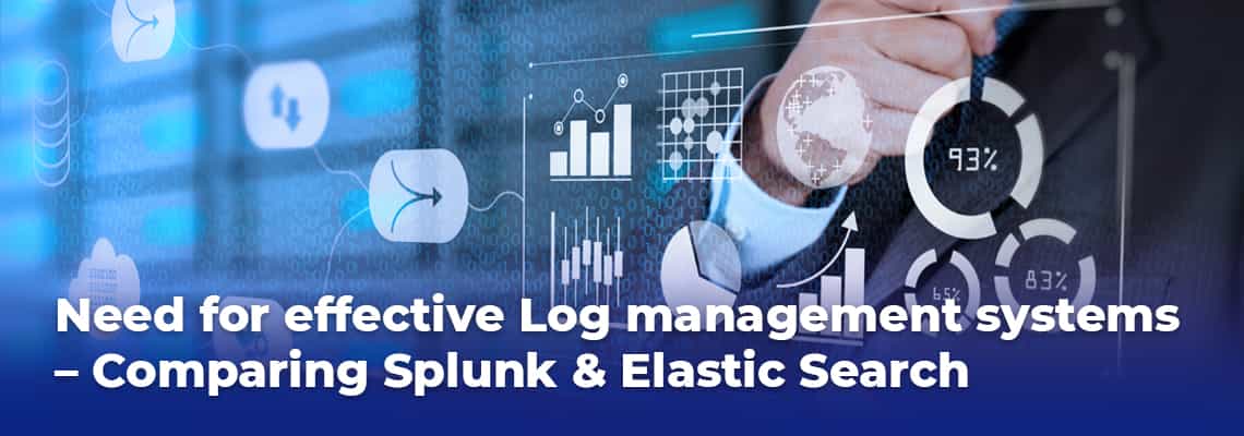 Need for effective Log management systems - Comparing Splunk & Elastic search