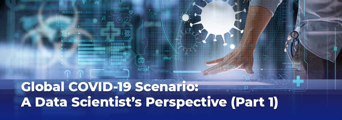 Global COVID-19 Scenario: A Data Scientist’s Perspective (Part 1)