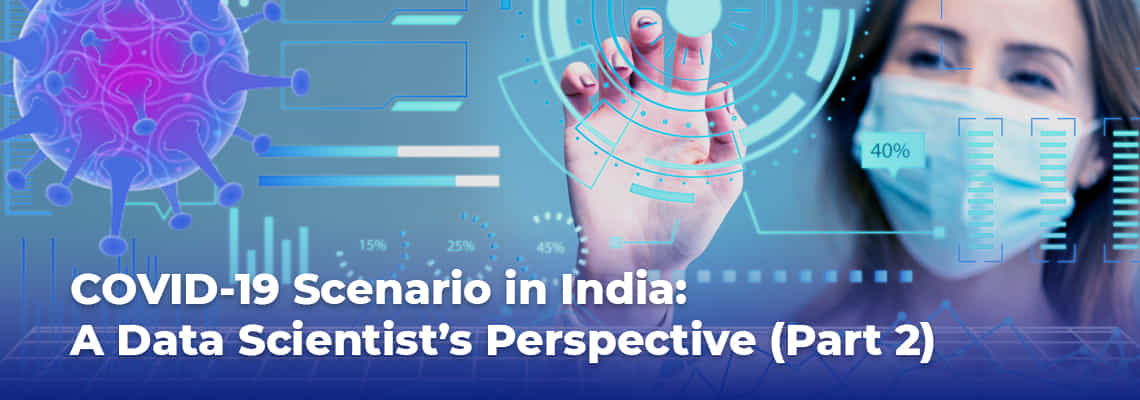 COVID-19 Scenario in India: A Data Scientist’s Perspective (Part 2)