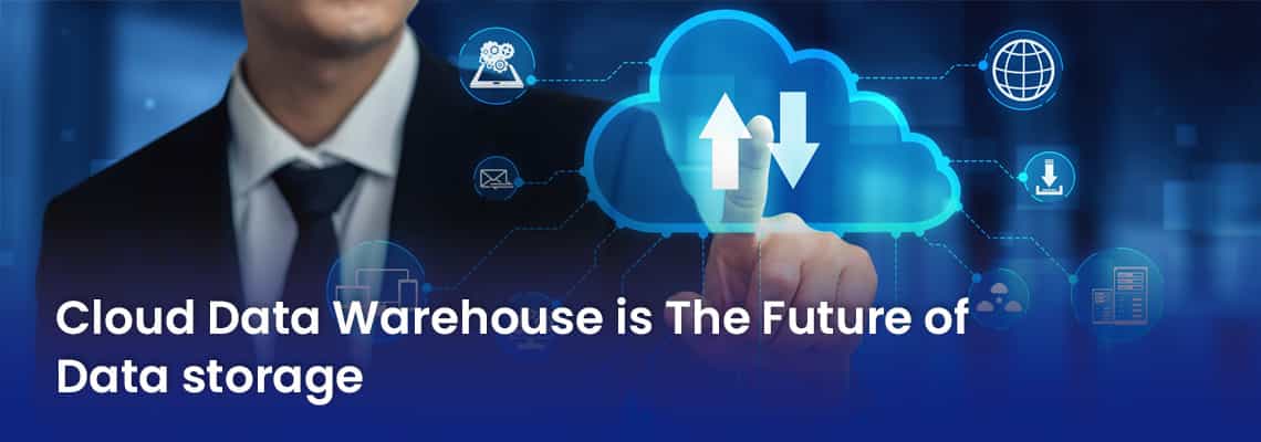 Cloud data warehouse is the future of data storage