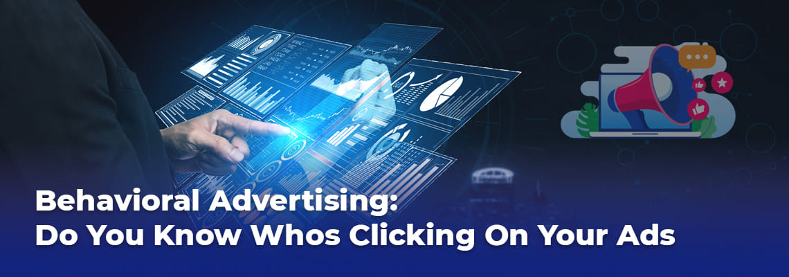 Behavioral Advertising Do You Know Whos Clicking On Your Ads